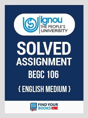 BEGC106 Ignou Solved Assignment